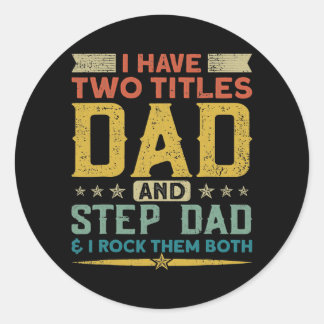 I Have Two Titles Dad Stepdad I Rock Them Both Classic Round Sticker