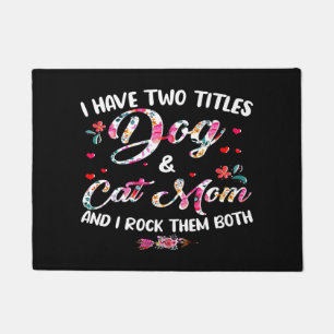 I Have Two Titles Dog And Cat Mom Floral Happy Mot Doormat