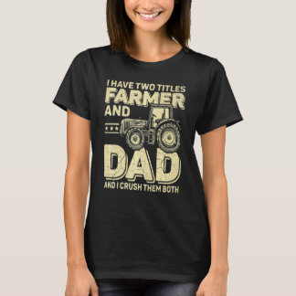 I Have Two Titles Farmer And Dad Tractor Farmer Fa T-Shirt