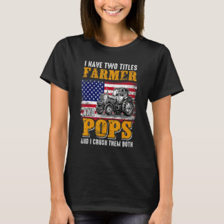 I Have Two Titles Farmer Pops Farming Father's Day T-Shirt