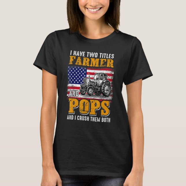 I Have Two Titles Farmer Pops Farming Father's Day T-Shirt (Front)