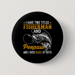 I Have Two Titles Fisherman Aw B Father's Day Fish 2 Inch Round Button