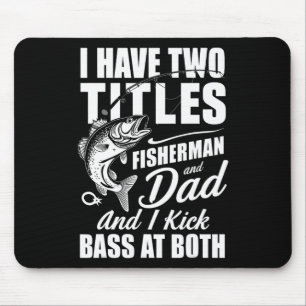 I Have Two Titles Fisherman Dad B Fishing - Father Mouse Pad