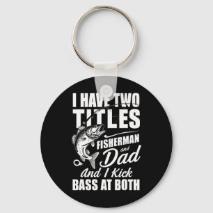 I Have Two Titles Fisherman Dad Byss Fishing - Fat Keychain