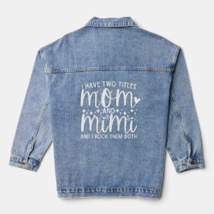 I Have Two Titles Funny Mom And Mimi Saying Denim Jacket