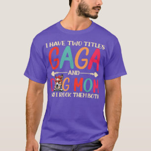 I Have Two Titles Gaga And Corgi Dog Mom Funny Dog T-Shirt