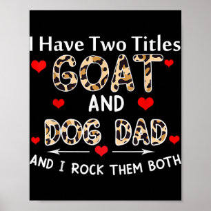 I Have Two Titles Goat And Dog Dad leopard For Poster