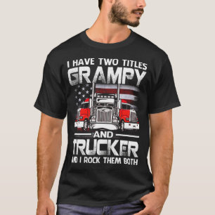 I Have Two Titles GRAMPY And Trucker And I Tock Th T-Shirt