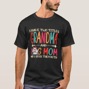 I Have Two Titles Grandma And Poodle Dog Mom Funny T-Shirt
