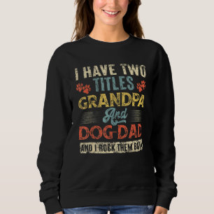 I Have Two Titles Grandpa And Dog Dad Retro Father Sweatshirt