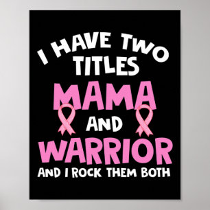 I Have Two Titles Mama And Warrior Breast Cancer Poster