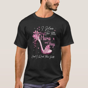 I Have Two Titles Mama And Yaya High Heel Mother's T-Shirt