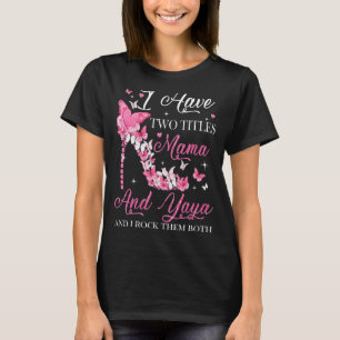 I Have Two Titles Mama And Yaya High Heel Mother's T-Shirt