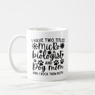 I have two titles Microbiologist and dog mom Coffee Mug