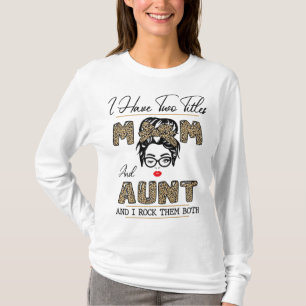 I Have Two Titles Mom And Aunt And I Rock Them Bot T-Shirt