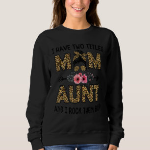I Have Two Titles Mom And Aunt Leopard For Women Sweatshirt