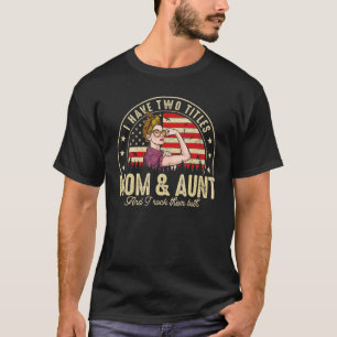 I Have Two Titles Mom And Aunt Women American Flag T-Shirt