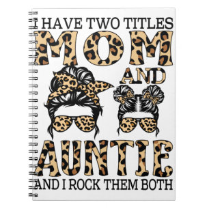 I Have Two Titles Mom And Auntie And I Rock Them Notebook