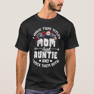 I Have Two Titles Mom And Auntie Best Auntie Mothe T-Shirt