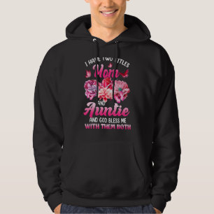 I Have Two Titles Mom And Auntie Pink Flower Mothe Hoodie