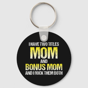 I Have Two Titles Mom And Bonus Mom Keychain