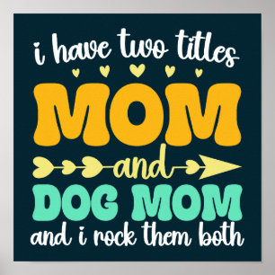 I Have Two Titles Mom And Dog Mom And I Rock Them Poster