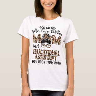 I Have Two Titles Mom And Educational Assistant Mo T-Shirt