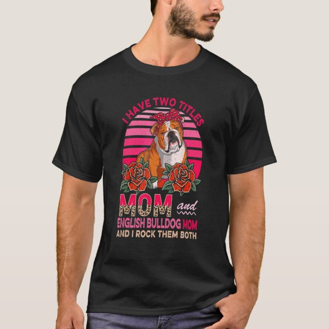 I Have Two Titles Mom And English Bulldog Mom Flow T-Shirt (Front)