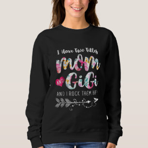 I Have Two Titles Mom And Gigi Floral Sweatshirt