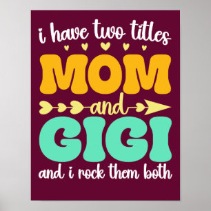 I Have Two Titles Mom And Gigi Funny Mother's Day Poster