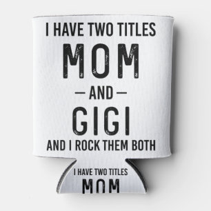 I Have Two Titles Mom And Gigi Mom Birthday Gift Can Cooler