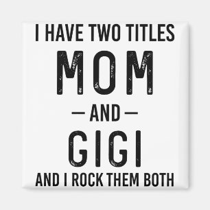 I Have Two Titles Mom And Gigi Mom Birthday Gift Magnet