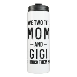 I Have Two Titles Mom And Gigi Mom Birthday Gift Thermal Tumbler