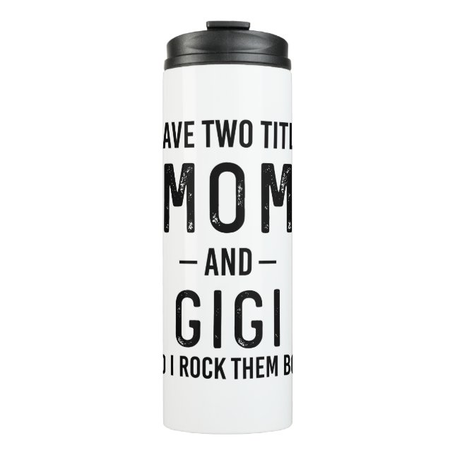 I Have Two Titles Mom And Gigi Mom Birthday Gift Thermal Tumbler (Front)