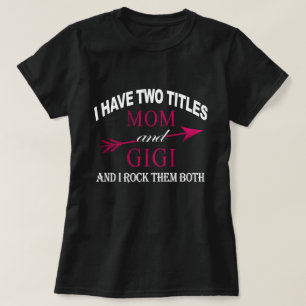 i have two titles mom and gigi T-Shirt