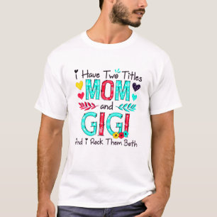 I Have Two Titles Mom And Gigi Women Floral Decor T-Shirt