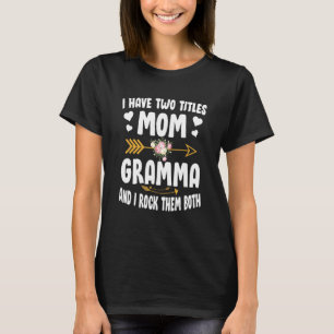 I Have Two Titles Mom And Gramma Funny Mothers Day T-Shirt