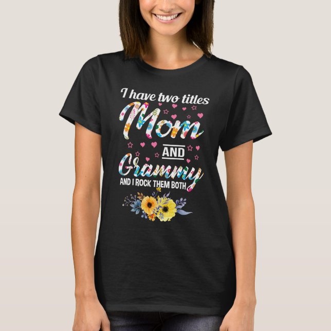 I Have Two Titles Mom And Grammy And I Rock Them T-Shirt (Front)