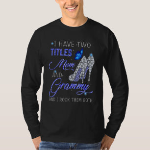 I Have Two Titles Mom And Grammy Blue High Heels B T-Shirt