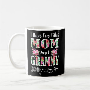 I Have Two Titles Mom And Grammy Floral Mother's D Coffee Mug