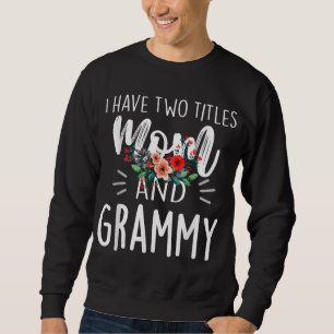 I have two titles Mom and Grammy I rock them both Sweatshirt
