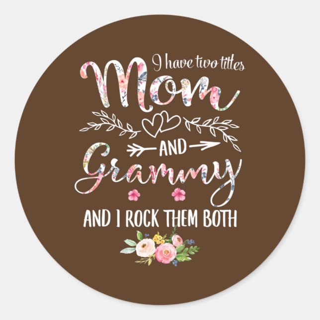 I Have Two Titles Mom And Grammy Women Floral Classic Round Sticker (Front)