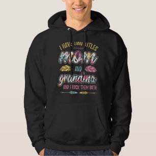 I Have Two Titles Mom And Grandma And I Rock Them  Hoodie