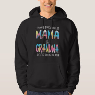 I Have Two Titles Mom And Grandma And I Rock Them Hoodie