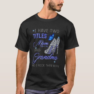 I Have Two Titles Mom And GRANDMA Blue High Heels T-Shirt