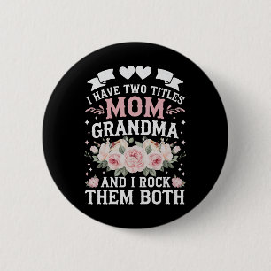 I Have Two Titles Mom And Grandma Cute Mothers Day 2 Inch Round Button