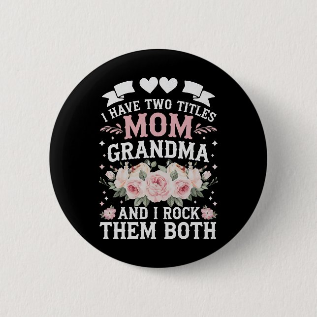 I Have Two Titles Mom And Grandma Cute Mothers Day 2 Inch Round Button (Front)