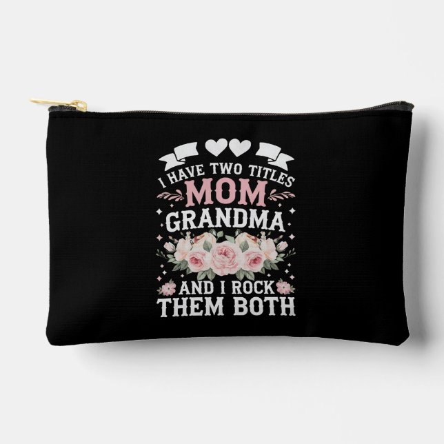 I Have Two Titles Mom And Grandma Cute Mothers Day Accessory Pouch (Front)