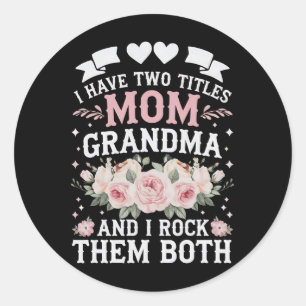 I Have Two Titles Mom And Grandma Cute Mothers Day Classic Round Sticker