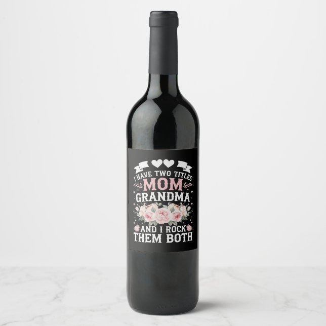 I Have Two Titles Mom And Grandma Cute Mothers Day Wine Label (Front)